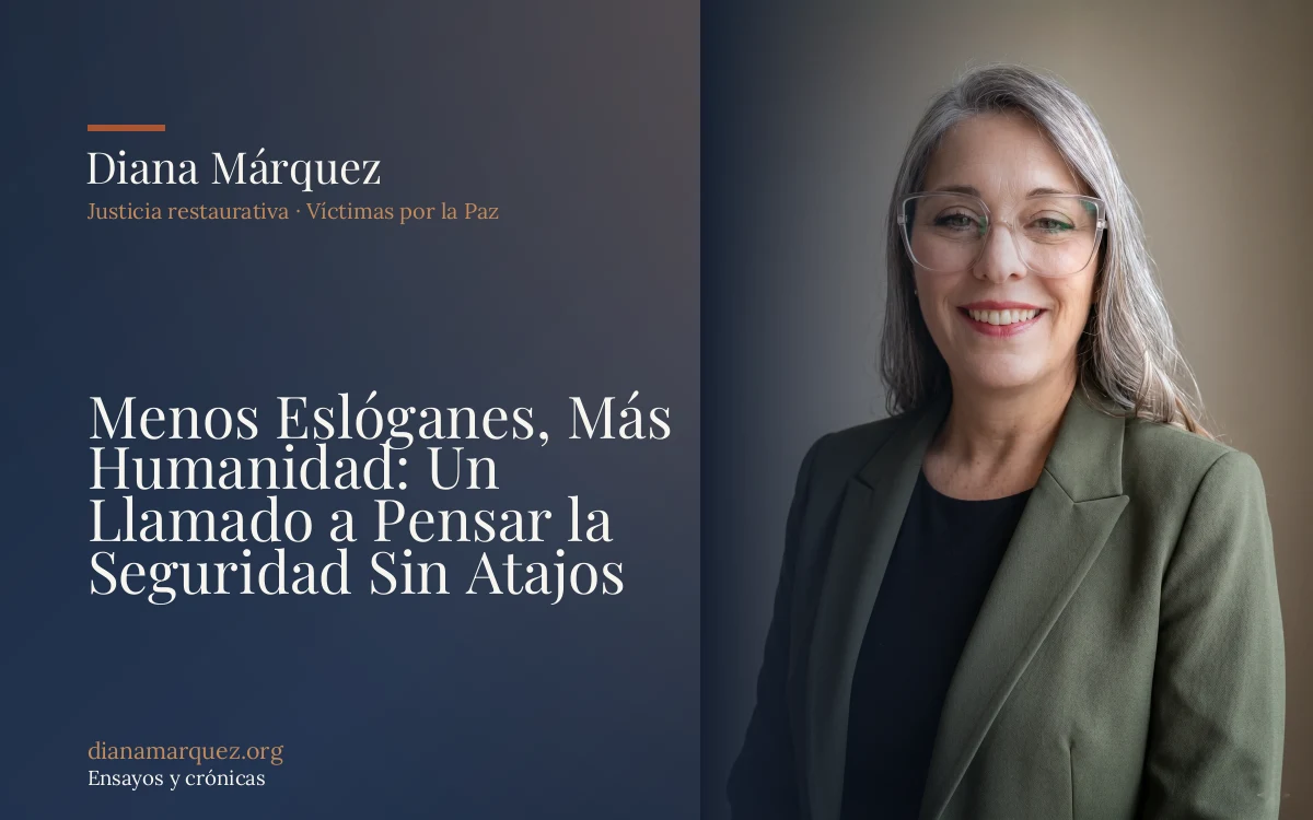 Menos Eslóganes, Más Humanidad: Un Llamado a Pensar la Seguridad Sin Atajos